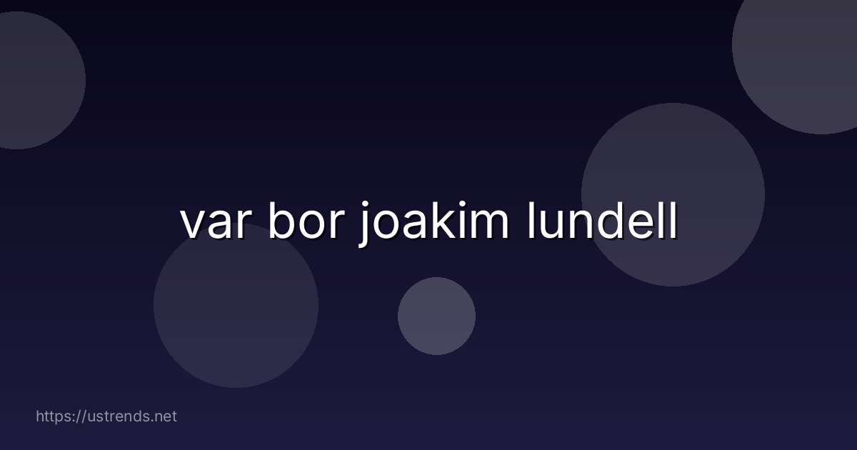 var bor joakim lundell