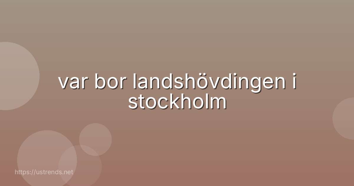 var bor landshövdingen i stockholm