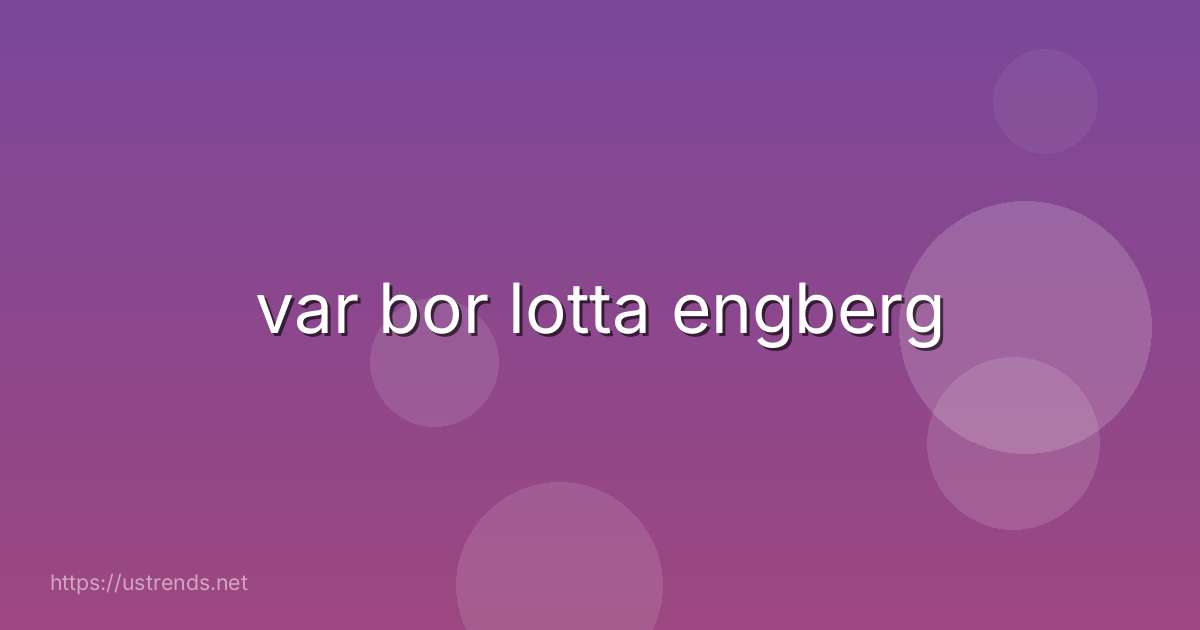 var bor lotta engberg