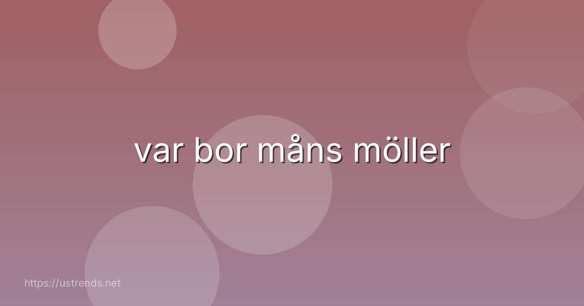 var bor måns möller