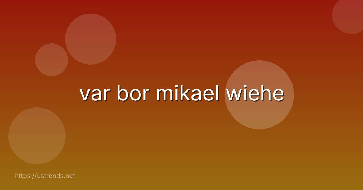 var bor mikael wiehe