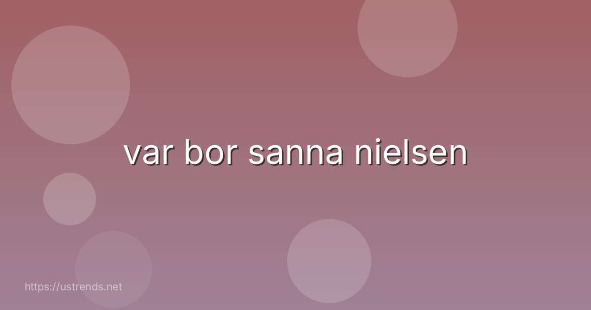 var bor sanna nielsen