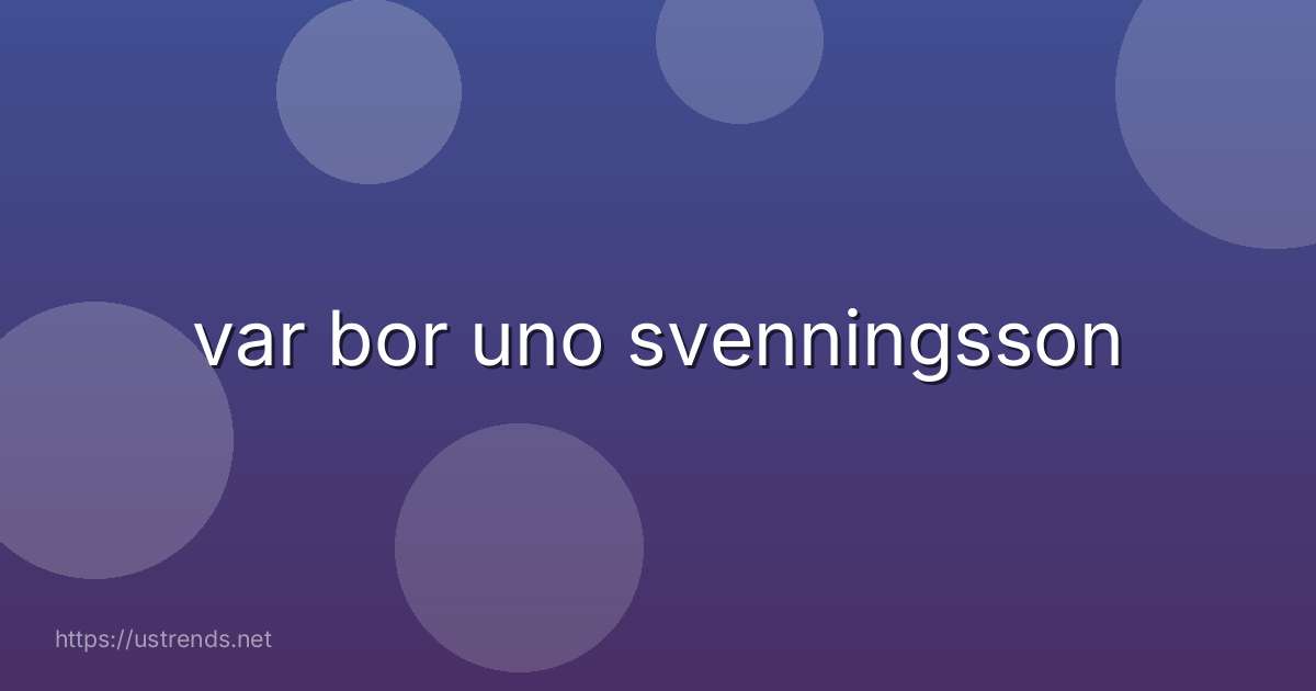 var bor uno svenningsson