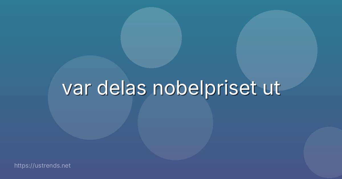 var delas nobelpriset ut