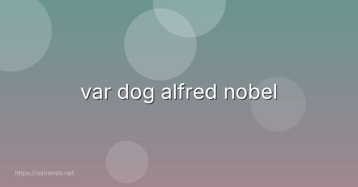 var dog alfred nobel