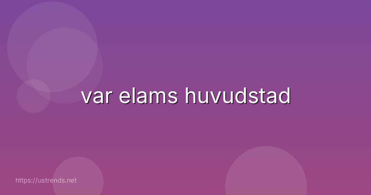 var elams huvudstad