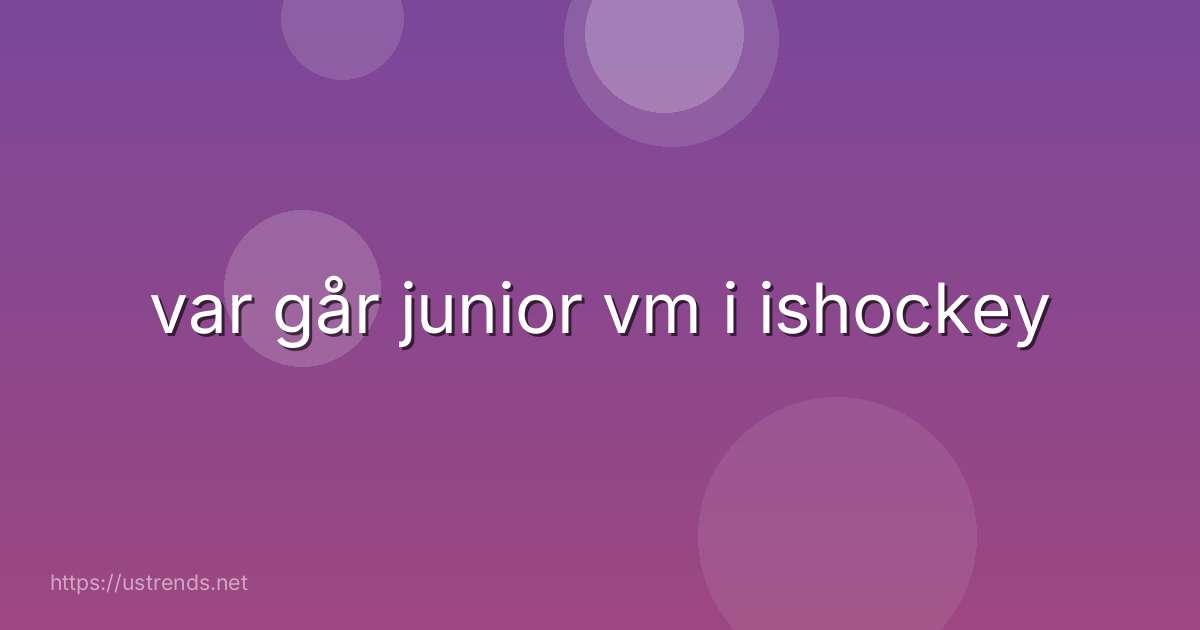 var går junior vm i ishockey