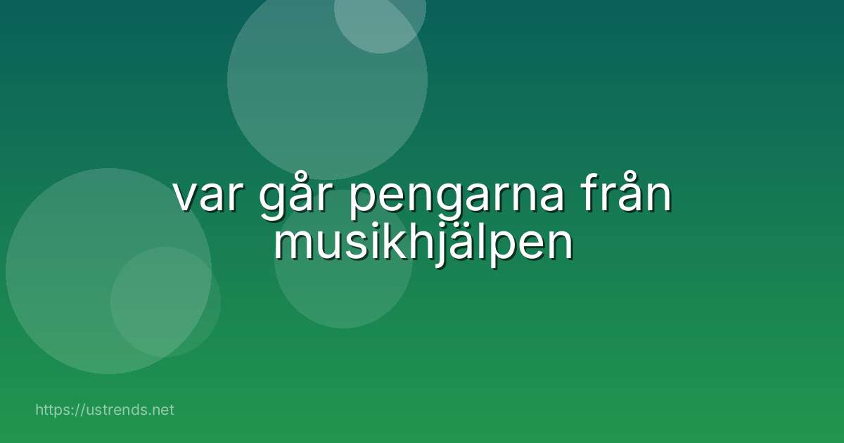 var går pengarna från musikhjälpen