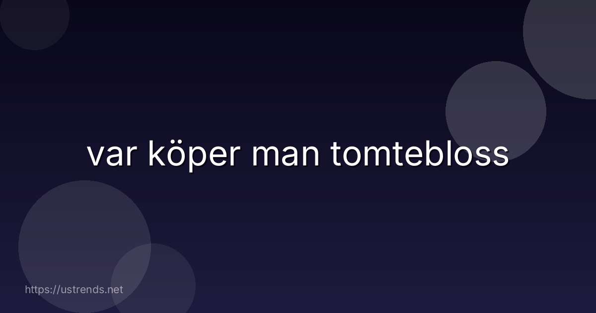 var köper man tomtebloss