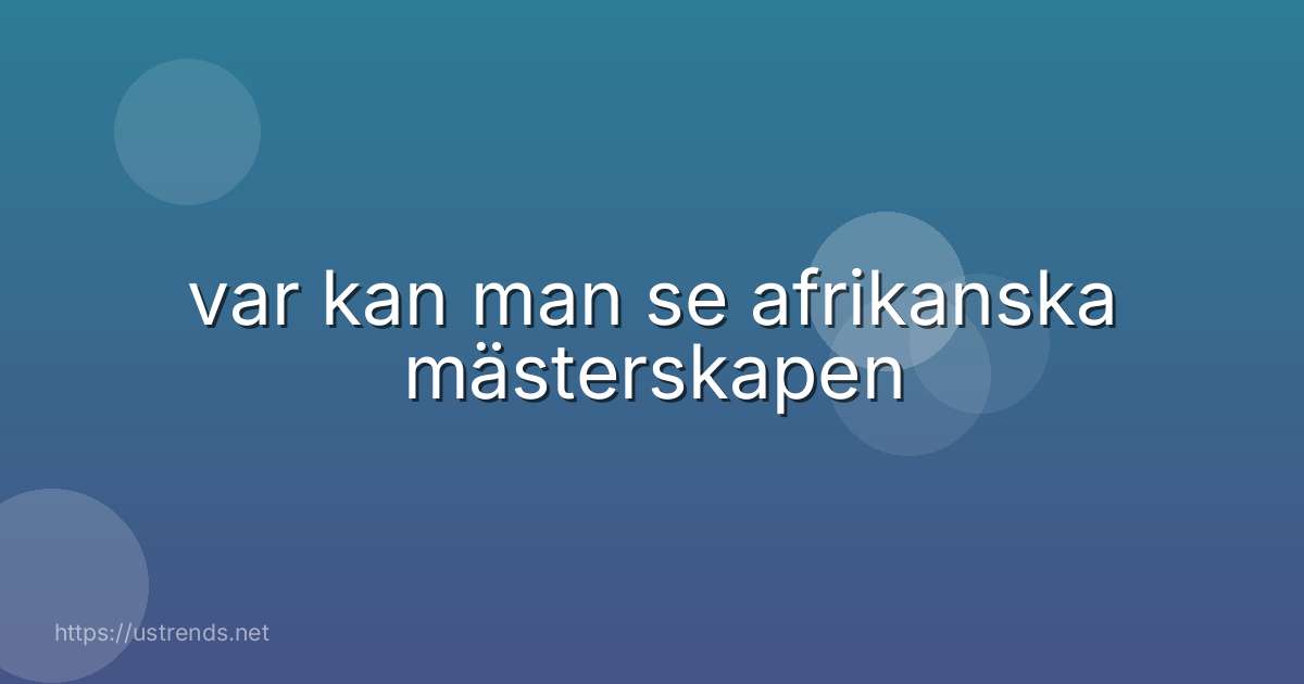 var kan man se afrikanska mästerskapen