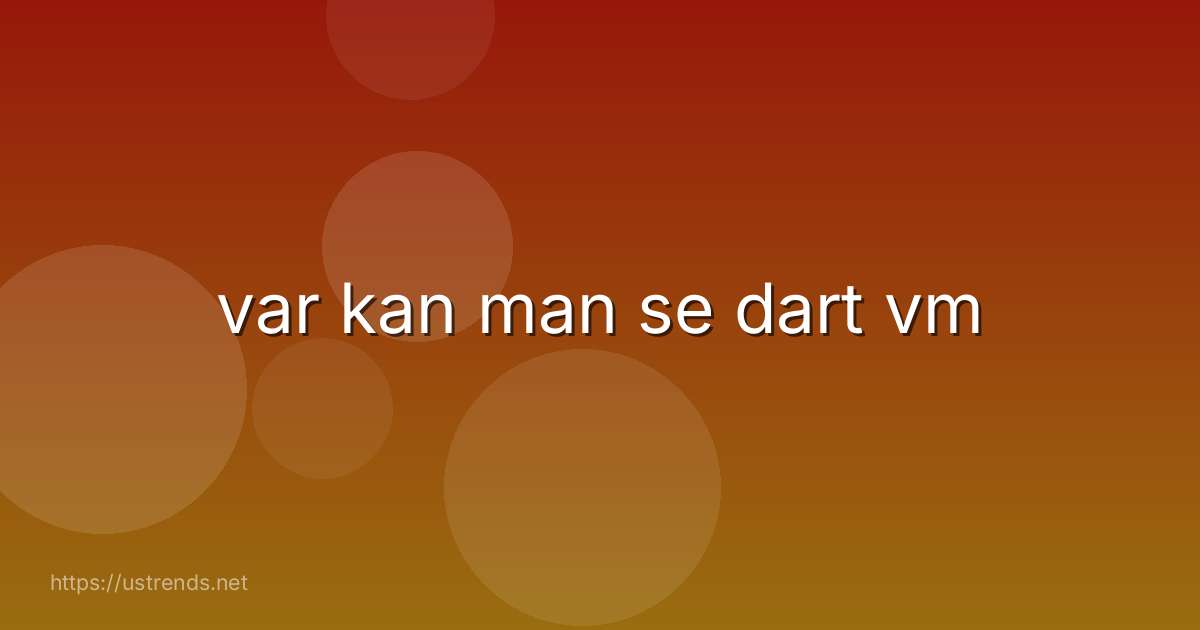 var kan man se dart vm