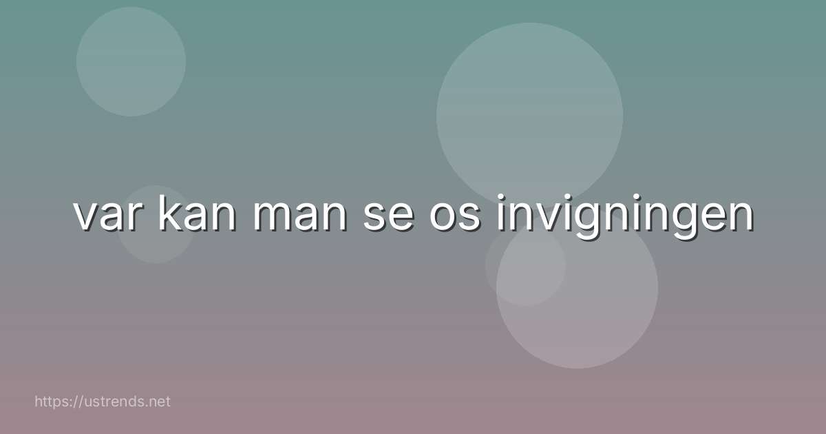 var kan man se os invigningen