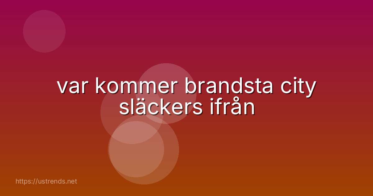 var kommer brandsta city släckers ifrån