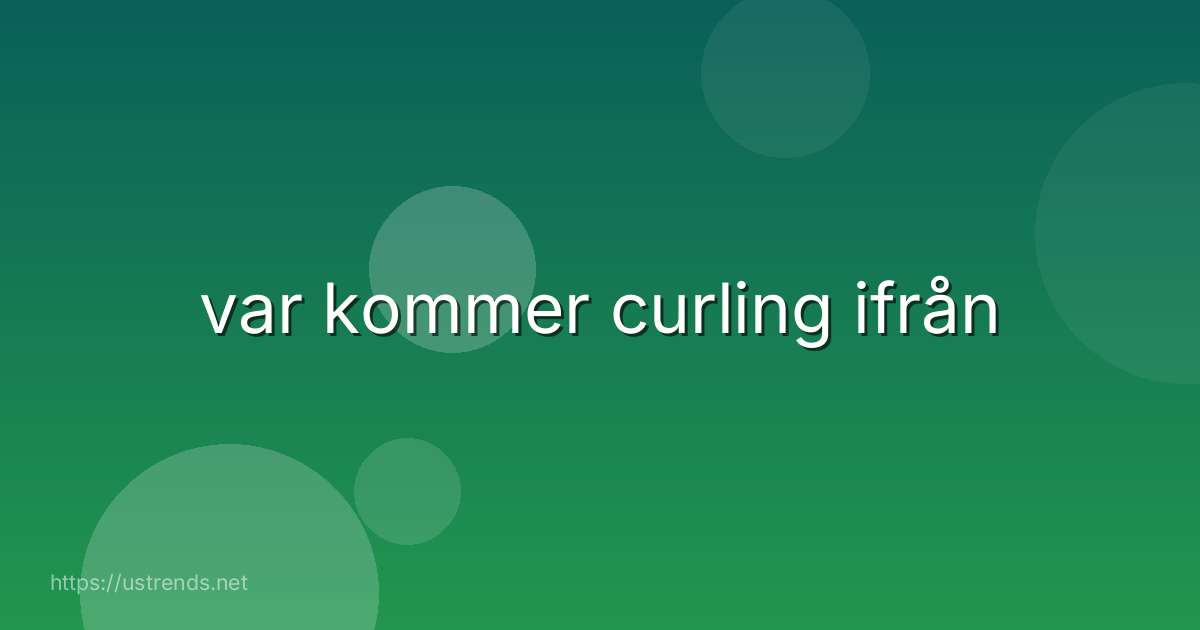 var kommer curling ifrån