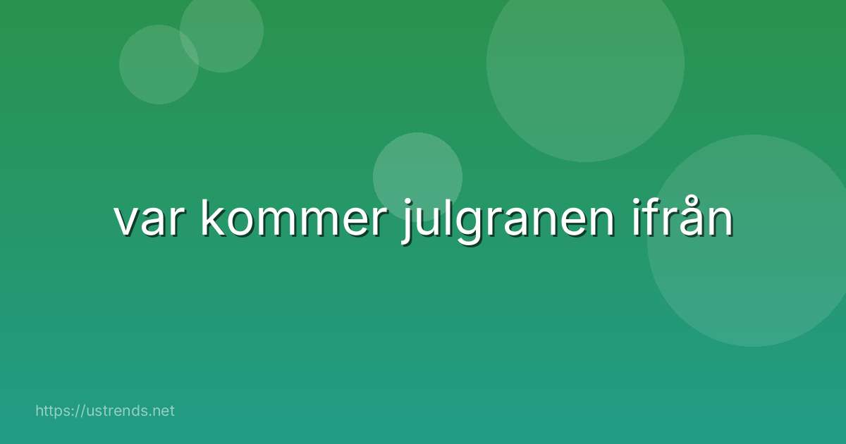 var kommer julgranen ifrån