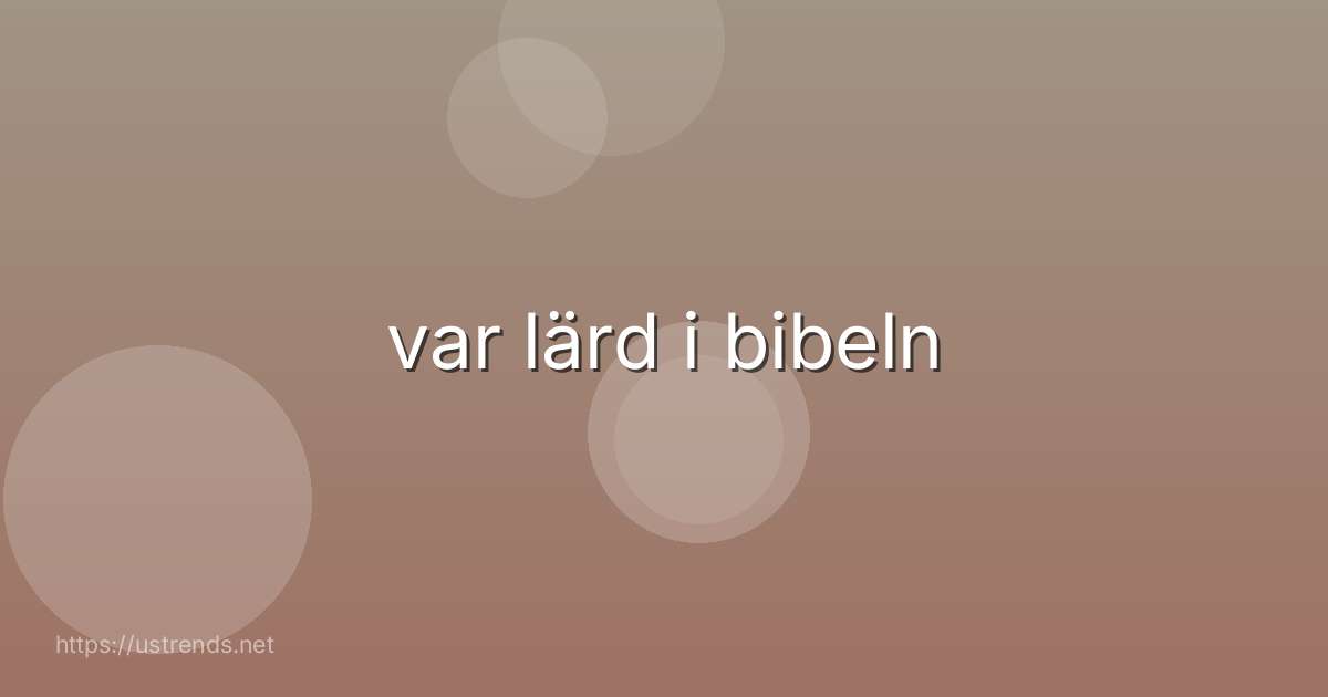 var lärd i bibeln
