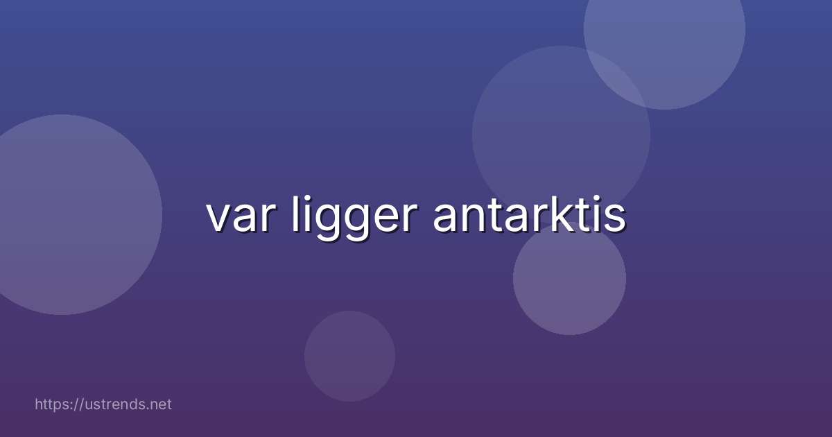 var ligger antarktis