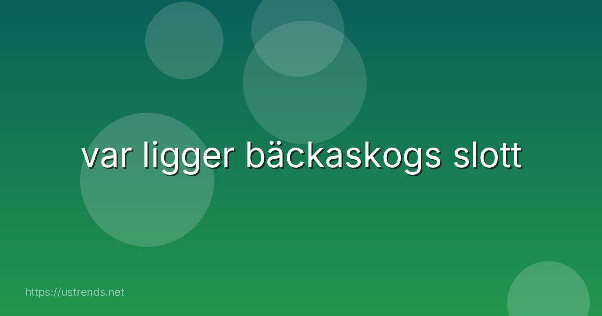 var ligger bäckaskogs slott