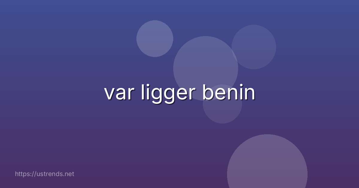 var ligger benin