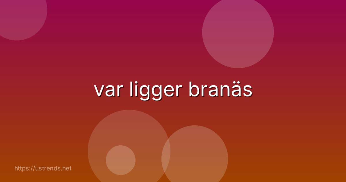 var ligger branäs