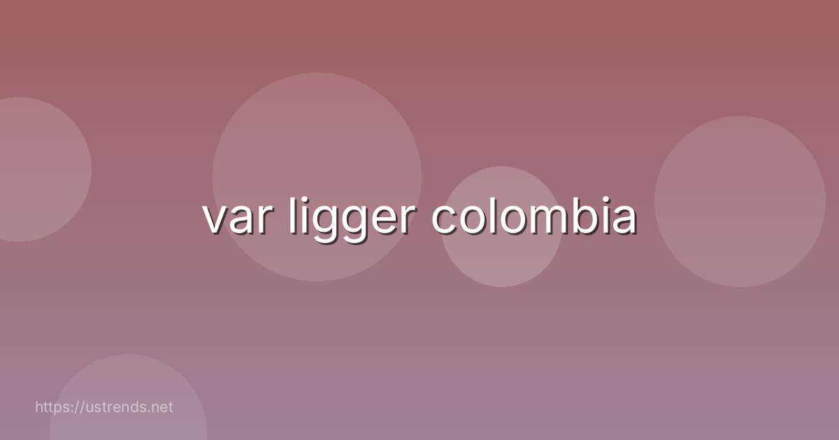 var ligger colombia