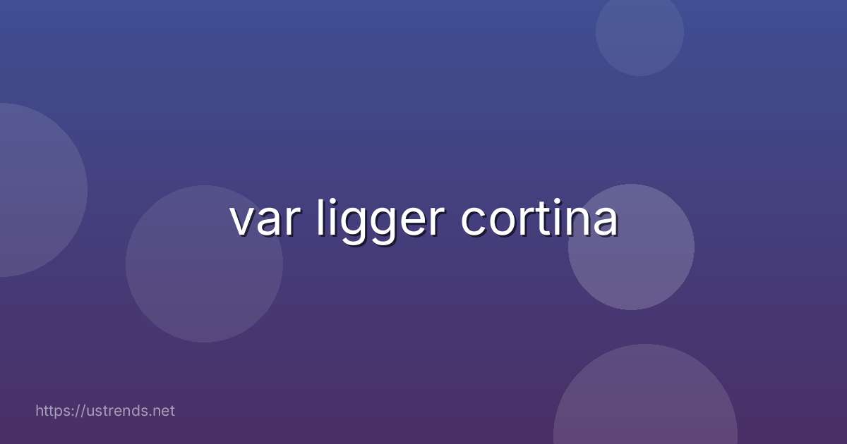 var ligger cortina