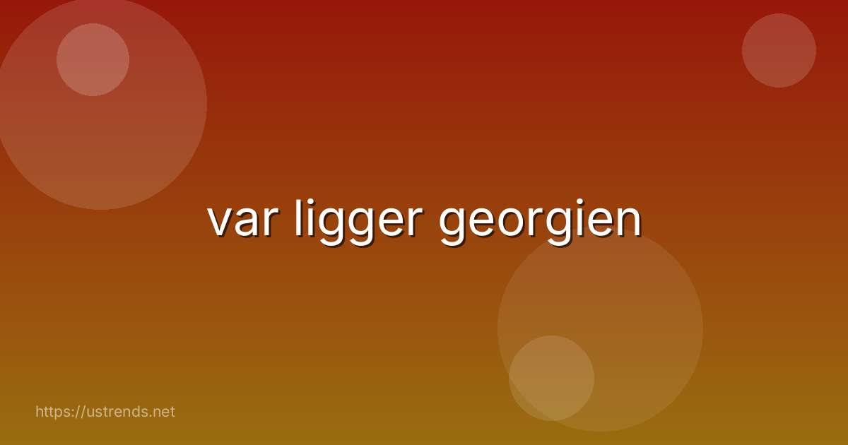 var ligger georgien
