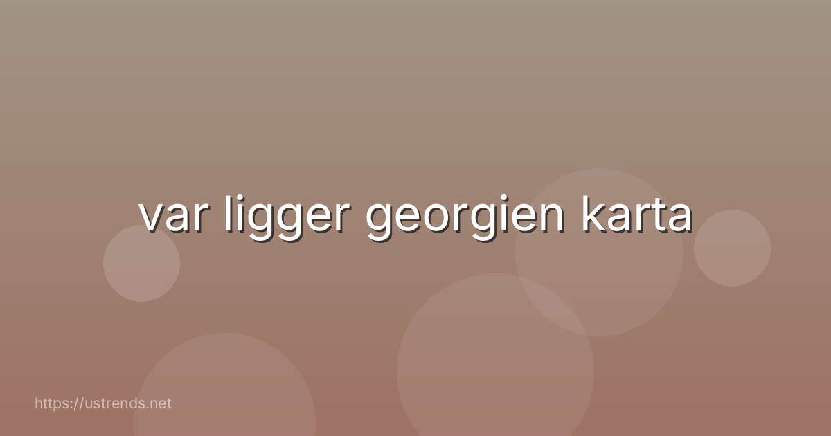 var ligger georgien karta