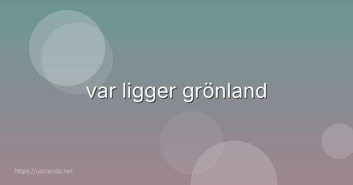 var ligger grönland