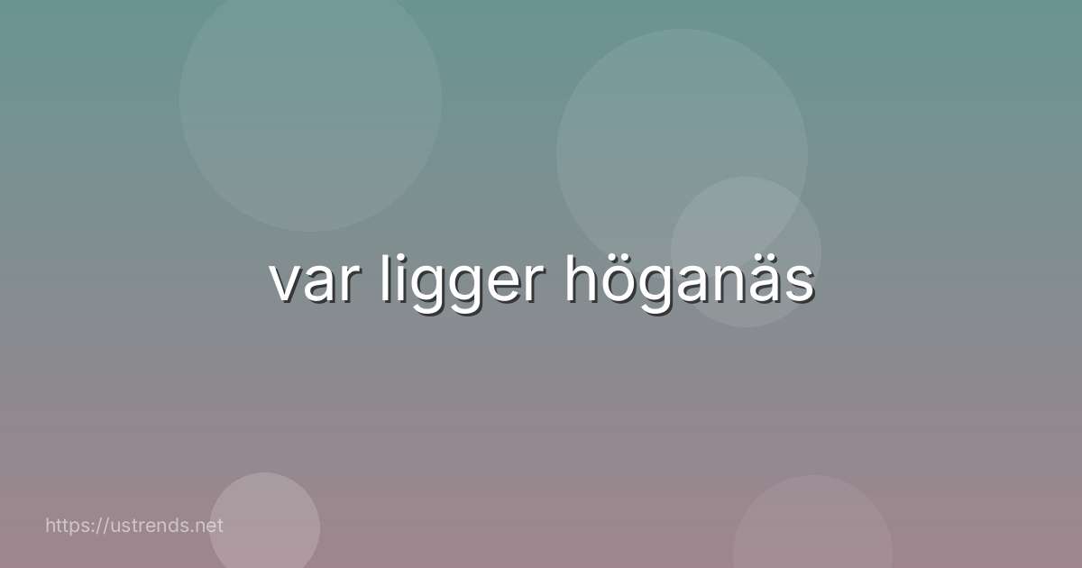 var ligger höganäs