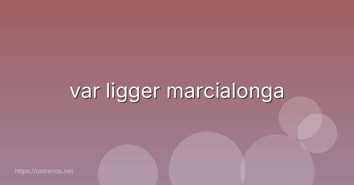 var ligger marcialonga
