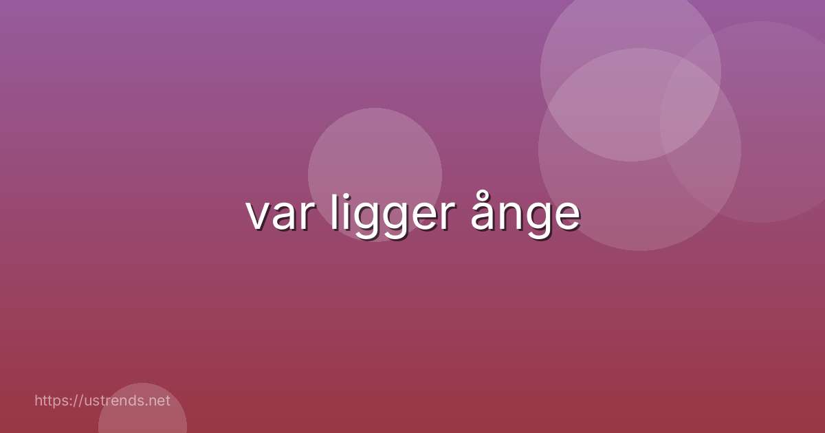 var ligger ånge
