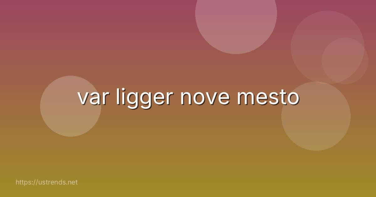 var ligger nove mesto