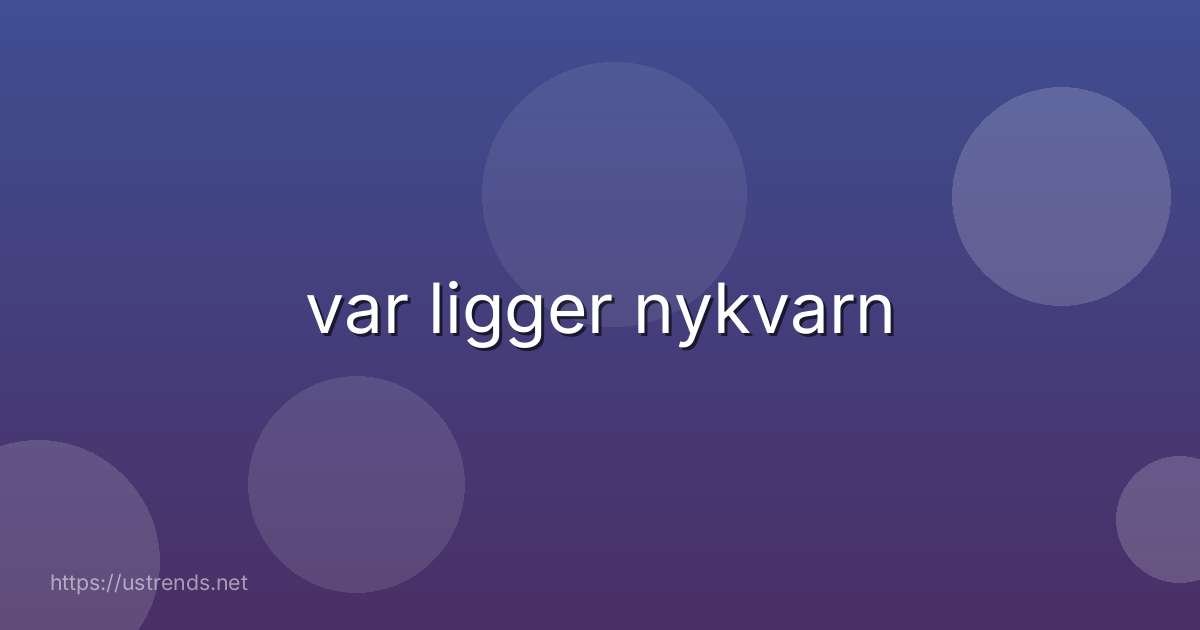 var ligger nykvarn