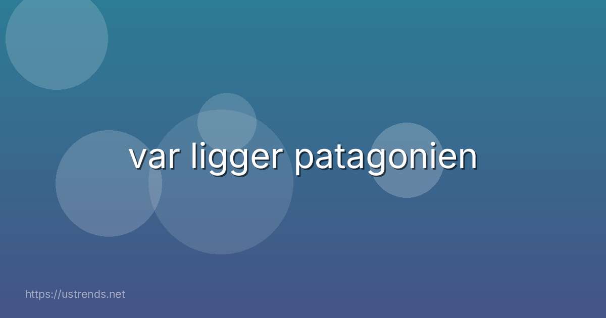 var ligger patagonien