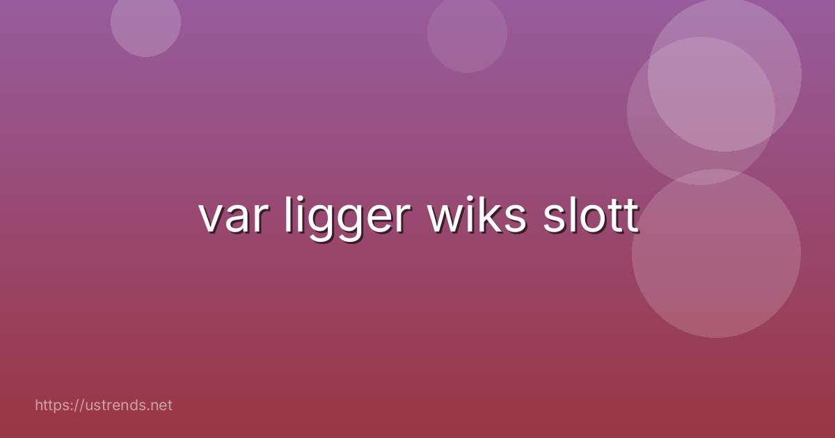 var ligger wiks slott