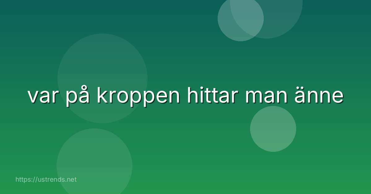 var på kroppen hittar man änne