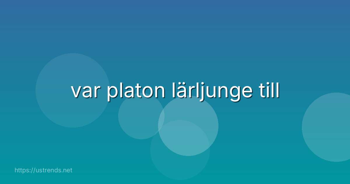 var platon lärljunge till