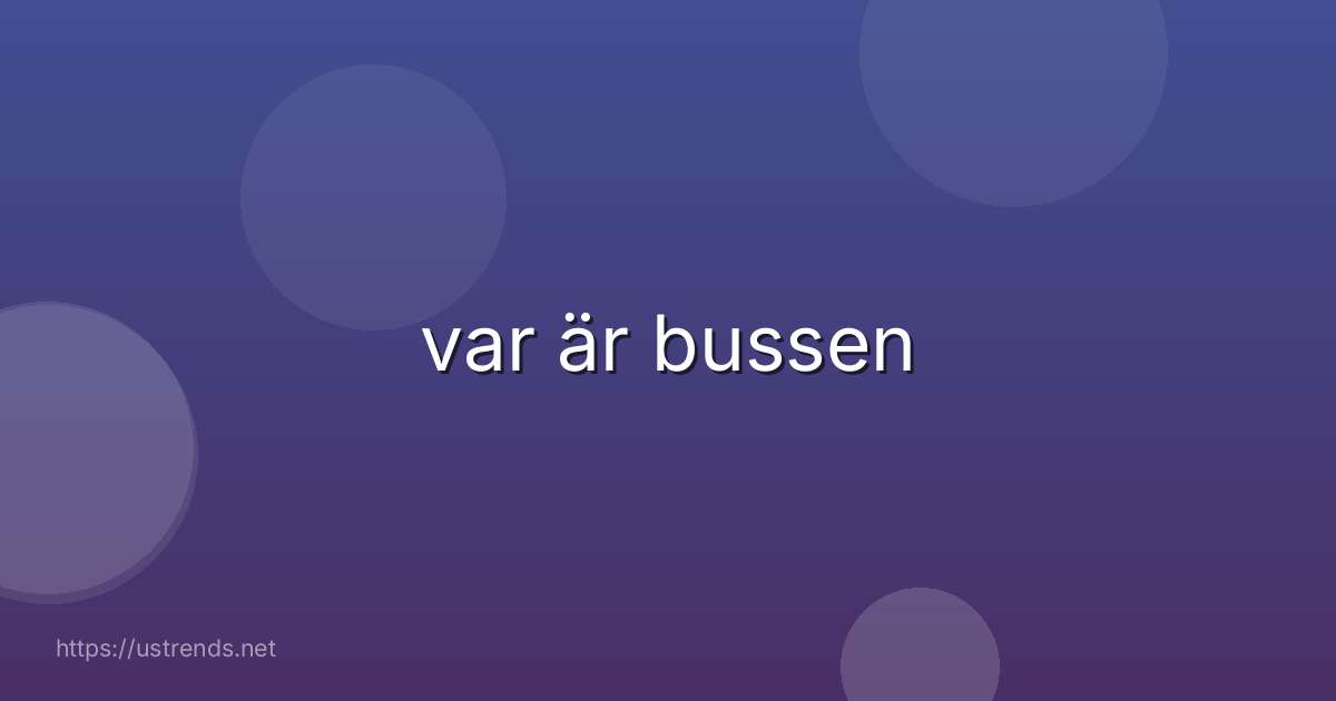 var är bussen