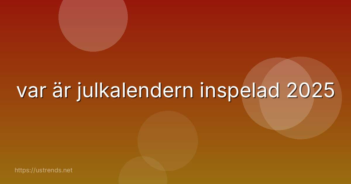 var är julkalendern inspelad 2025