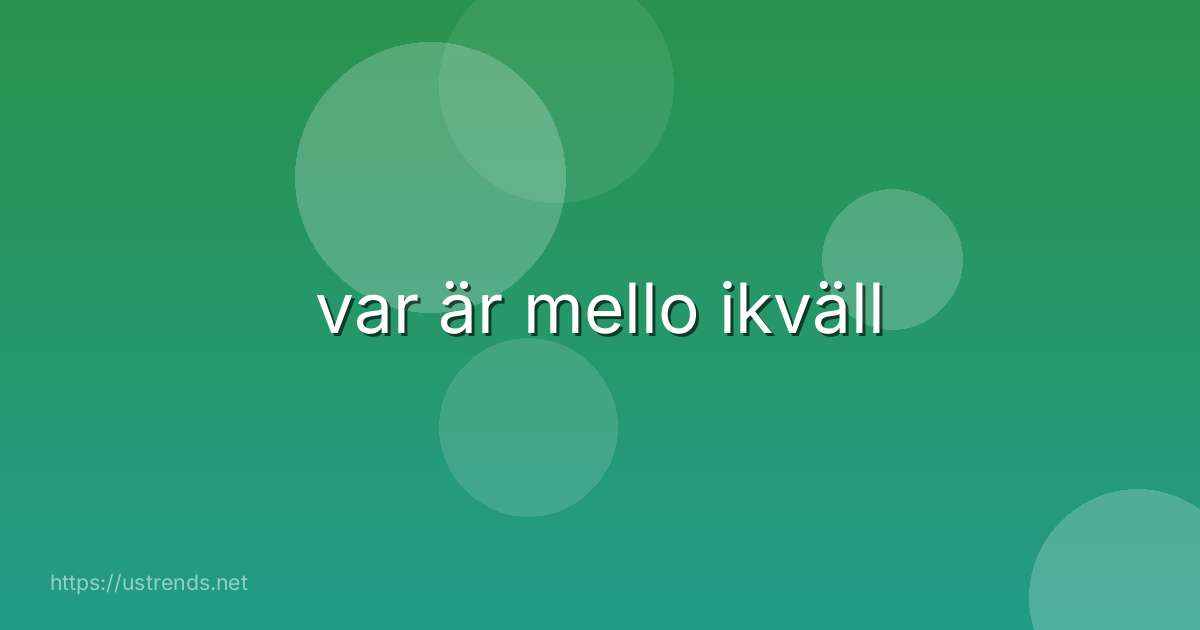 var är mello ikväll