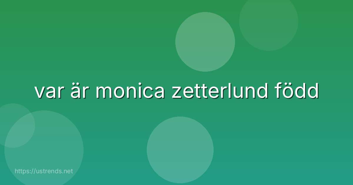 var är monica zetterlund född