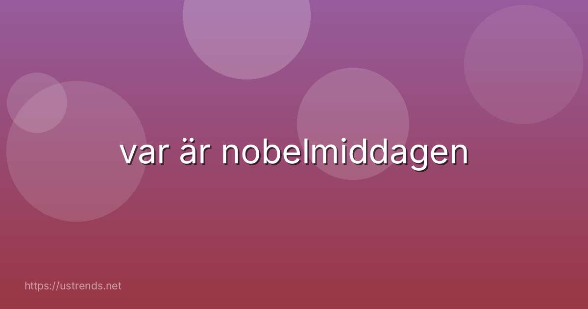 var är nobelmiddagen