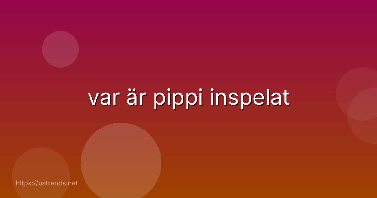 var är pippi inspelat