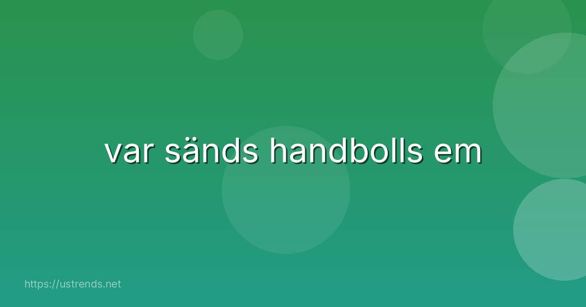 var sänds handbolls em
