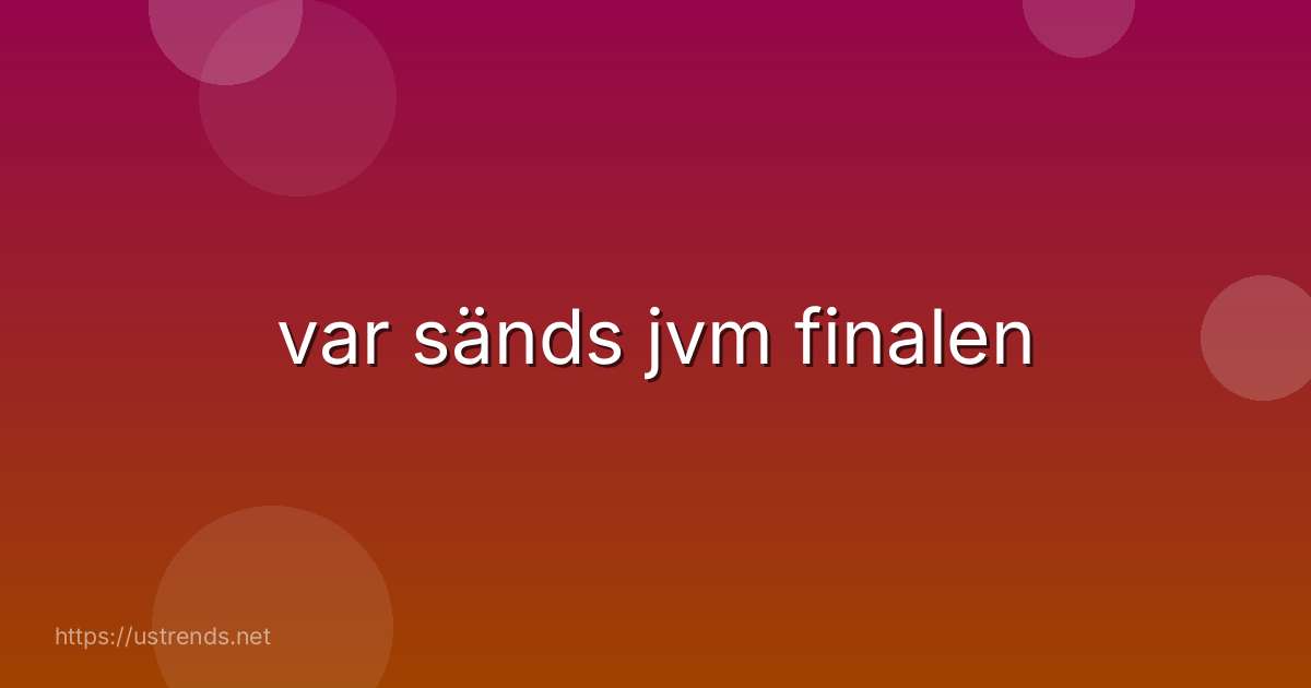 var sänds jvm finalen