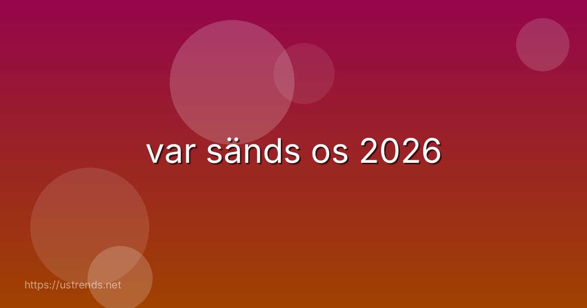 var sänds os 2026