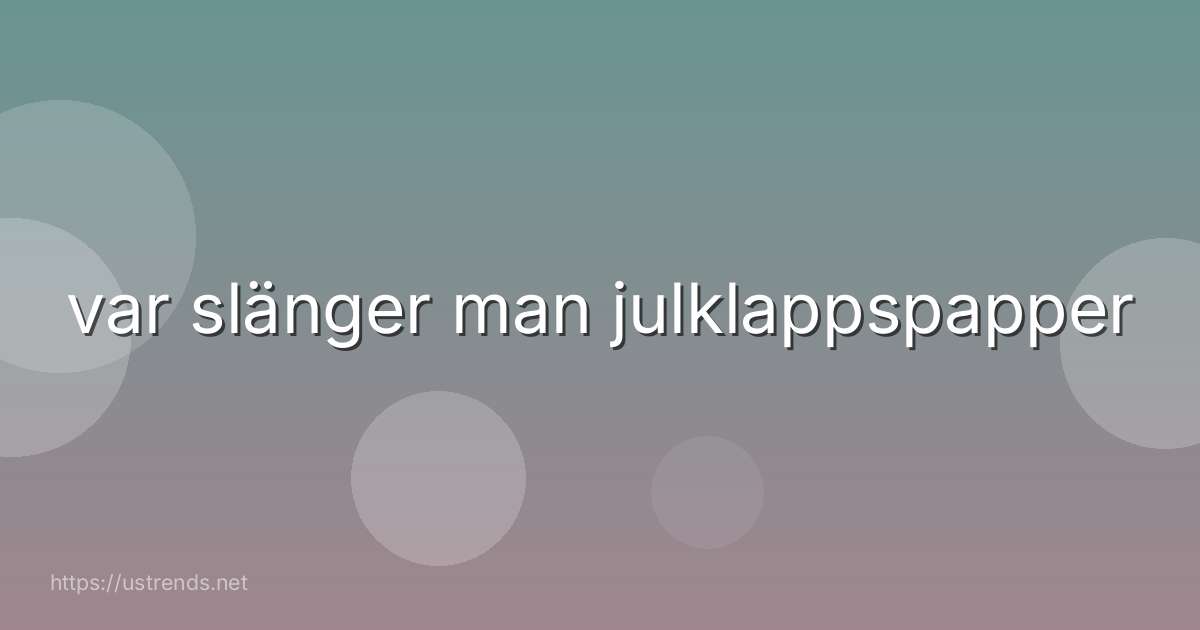 var slänger man julklappspapper