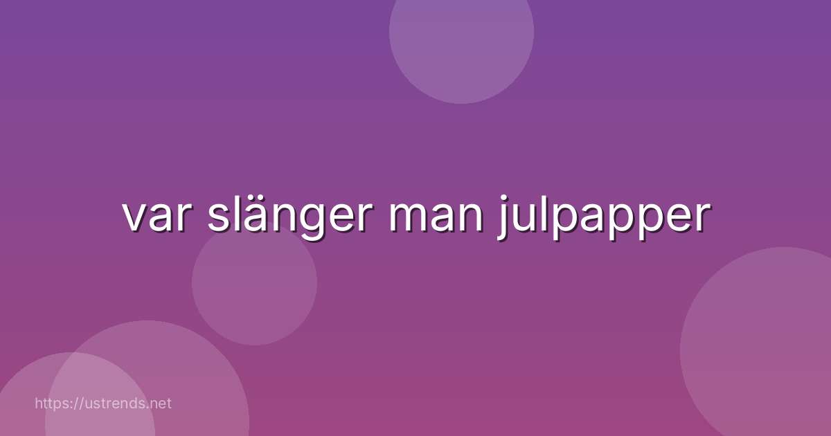 var slänger man julpapper