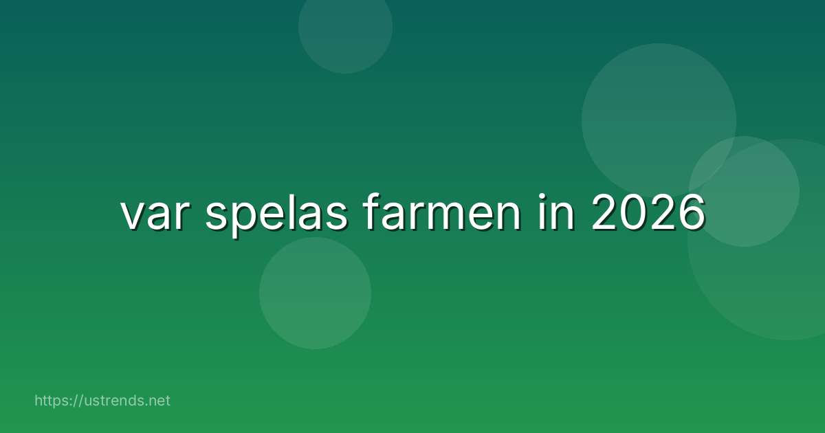 var spelas farmen in 2026
